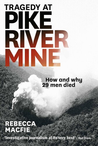 Tragedy At Pike River Mine 2021 Edition How And Why 29 Men Died 2nd Edition Rebecca Macfie