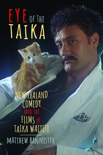 Eye Of The Taika New Zealand Comedy And The Films Of Taika Waititi Matthew Bannister
