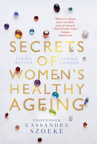 Secrets Of Womens Healthy Ageing Living Better Living Longer Cassandra Szoeke