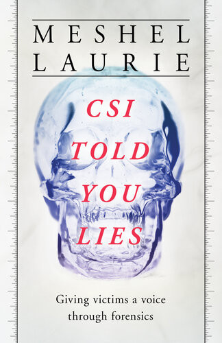 Csi Told You Lies Giving Victims A Voice Through Forensics Meshel Laurie