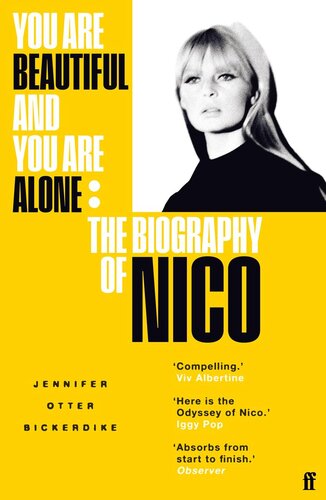 You Are Beautiful And You Are Alone The Biography Of Nico Jennifer Otter Bickerdike