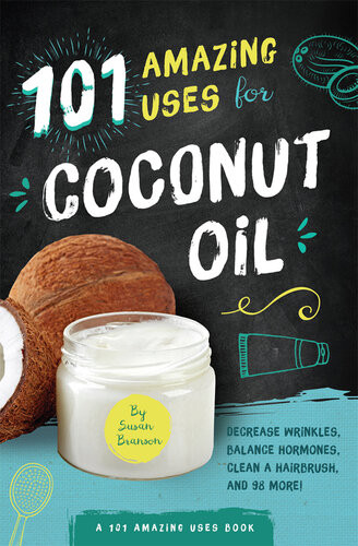 101 Amazing Uses For Coconut Oil Decrease Wrinkles Balance Hormones Clean A Hairbrush And 98 More Susan Branson