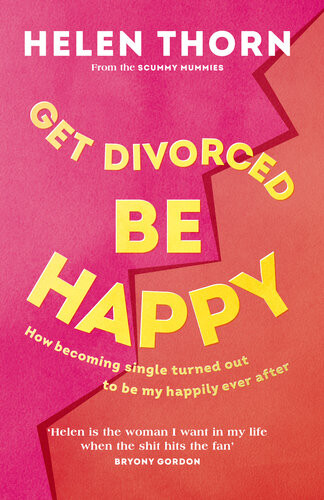 Get Divorced Be Happy How Becoming Single Turned Out To Be My Happily Ever After Helen Thorn