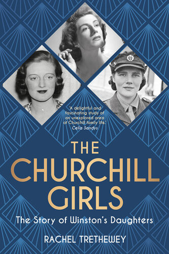 The Churchill Girls The Story Of Winstons Daughters Rachel Trethewey