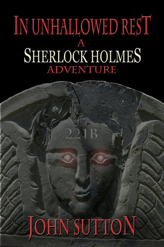 In Unhallowed Rest A Sherlock Holmes Adventure John Sutton