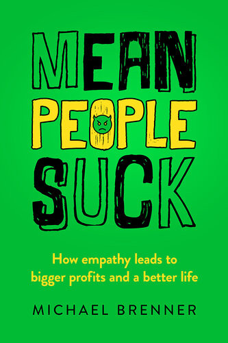 Mean People Suck How Empathy Leads To Bigger Profits And A Better Life Michael Brenner