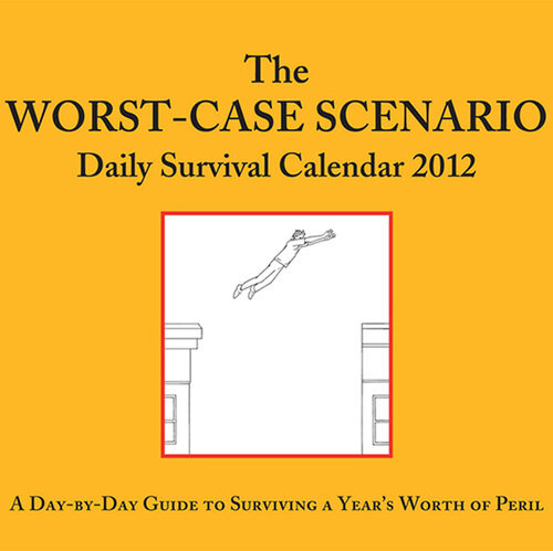 The Worstcase Scenario 2012 Daily Survival Calendar David Borgenicht Joshua Piven