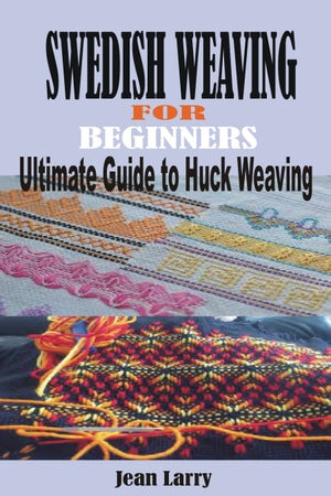 Swedish Weaving For Beginners Ultimate Guide To Huck Weaving Jean Larry