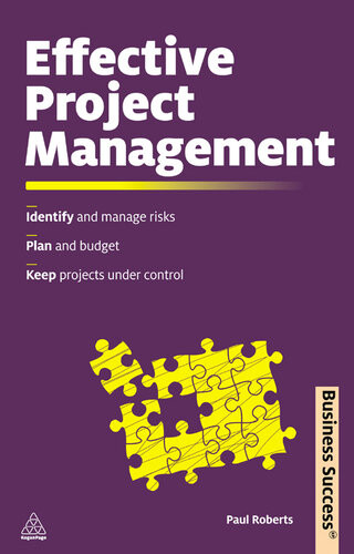 Effective Project Management Identify And Manage Risks Plan And Budget Keep Projects Under Control Paul Roberts