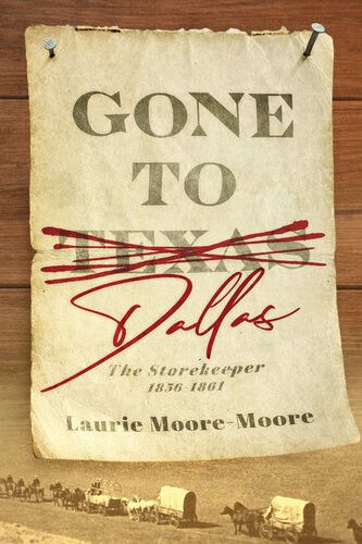 Gone To Dallas The Storekeeper 18561861 Laurie Mooremoore