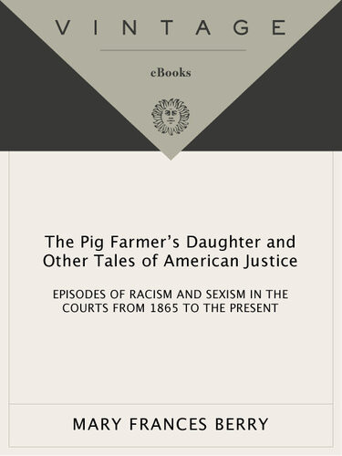 The Pig Farmers Daughter And Other Tales Of American Justice Episodes Of Racism And Sexism In The Courts From 1865 To The Present Mary Frances Berry