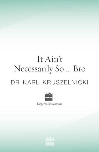 It Aint Necessarily So Bro Karl Kruszelnicki