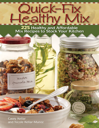Quick Fix Healthy Mix 225 Healthy And Affordable Mix Recipes To Stock Your Kitchen Casey Kellar Nicole Kellar Munoz