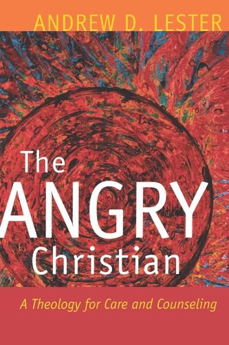The Angry Christian A Theology For Care And Counseling Andrew D Lester