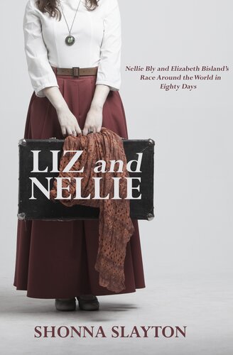 Liz And Nellie Nellie Bly And Elizabeth Bislands Race Around The World In Eighty Days Shonna Slayton