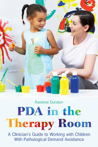 Pda In The Therapy Room A Clinicians Guide To Working With Children With Pathological Demand Avoidance Raelene Dundon