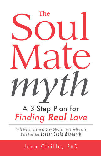 The Soul Mate Myth A 3step Plan For Finding Real Love Jean Cirillo