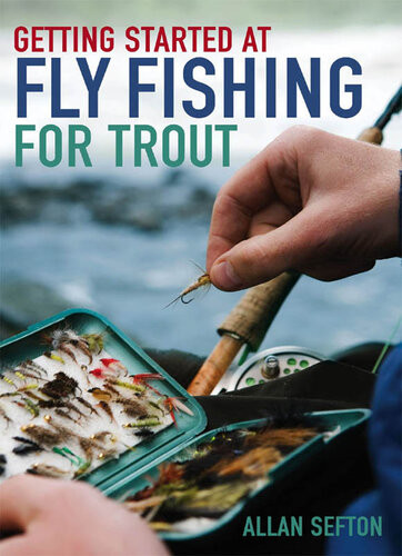 Getting Started At Fly Fishing For Trout Allan Sefton