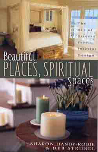 Beautiful Places Spiritual Spaces The Art Of Stressfree Interior Design Sharon Hanbyrobie Deb Strubel