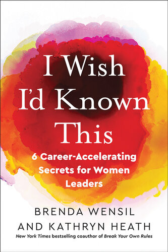 I Wish Id Known This 6 Careeraccelerating Secrets For Women Leaders Brenda Wensil Kathryn Heath