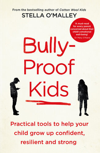 Bullyproof Kids Practical Tools To Help Your Child To Grow Up Confident Resilient And Strong Stella Omalley