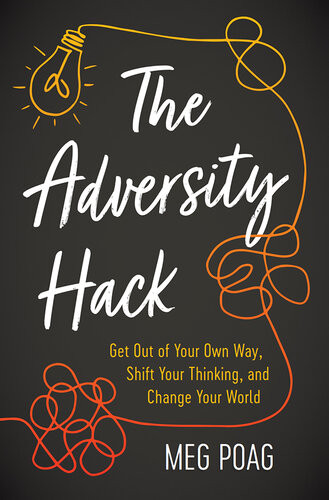 The Adversity Hack Get Out Of Your Own Way Shift Your Thinking And Change Your World Meg Poag