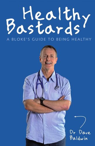 Healthy Bastards A Blokes Guide To Being Healthy Dave Baldwin