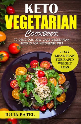 Keto Vegetarian Cookbook 70 Delicious Lowcarb Vegetarian Recipes For Ketogenic Diet And 7 Day Meal Plan For Rapid Weight Loss Julia Patel