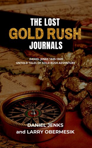 The Lost Gold Rush Journals Daniel Jenks 18491865 Larry Obermesik