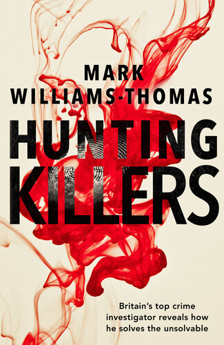 Hunting Killers Obritains Top Crime Investigator Reveals How He Solves The Unsolvable Mark Williamsthomas