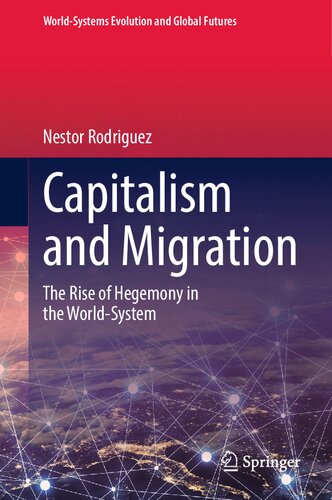 Capitalism And Migration The Rise Of Hegemony In The Worldsystem Nestor Rodriguez