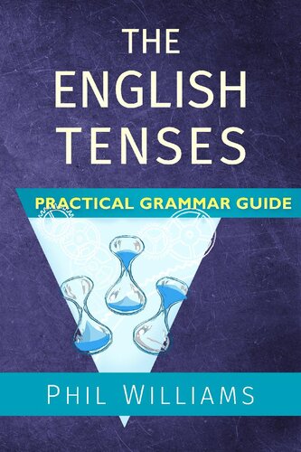 The English Tenses Practical Grammar Guide Phil Williams