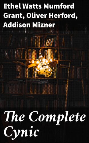 The Complete Cynic Being Bunches Of Wisdom Culled From The Calendars Of Oliver Herford Ethel Watts Mumford Addison Mizner Ethel Watts Mumford Grant Oliver Herford Addison Mizner