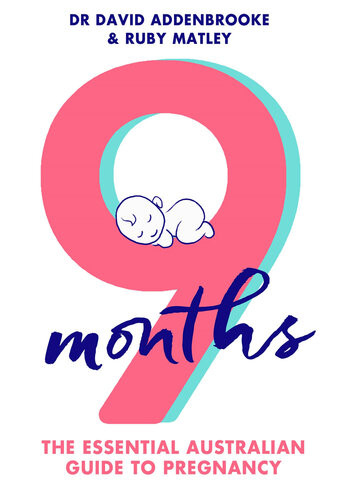 9 Months The Essential Australian Guide To Pregnancy Ruby Matley David Addenbrooke