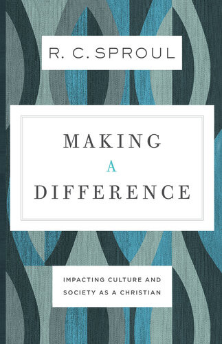 Making A Difference Impacting Culture And Society As A Christian R C Sproul