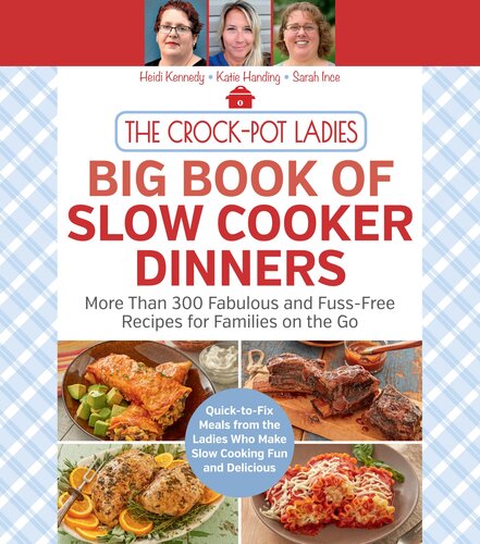 The Crockpot Ladies Big Book Of Slow Cooker Dinners More Than 300 Fabulous And Fussfree Recipes For Families On The Go Heidi Kennedy Katie Handing Sarah Ince