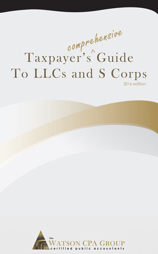 Taxpayers Comprehensive Guide To Llcs And S Corps 2016 Edition Jason Watson