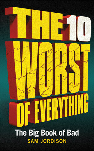 The 10 Worst Of Everything The Big Book Of Bad Sam Jordison