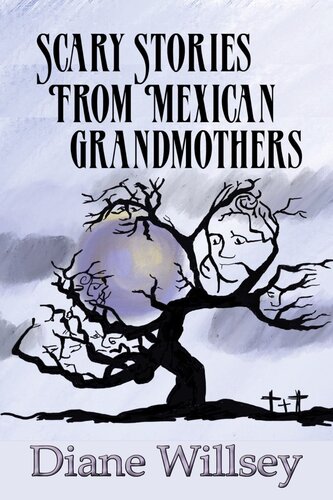 Scary Stories From Mexican Grandmothers Diane Willsey