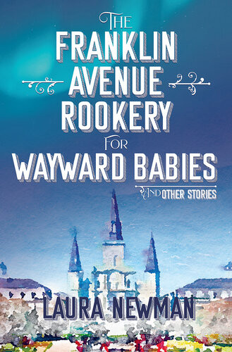 The Franklin Avenue Rookery For Wayward Babies Laura Newman