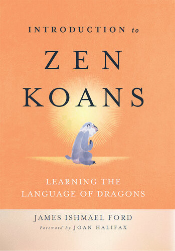 Introduction To Zen Koans Learning The Language Of Dragons James Ishmael Ford