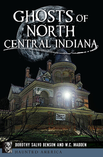 Ghosts Of North Central Indiana Dorothy Salvo Benson Wc Madden