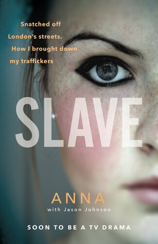 Slave Snatched Off Britains Streets The Truth From The Victim Who Brought Down Her Traffickers Anna Jason Johnson