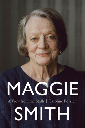 Maggie Smith A View From The Stalls Caroline Fevrier
