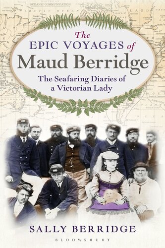 The Epic Voyages Of Maud Berridge The Seafaring Diaries Of A Victorian Lady Sally Berridge