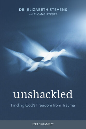 Unshackled Finding Gods Freedom From Trauma Elizabeth Stevens