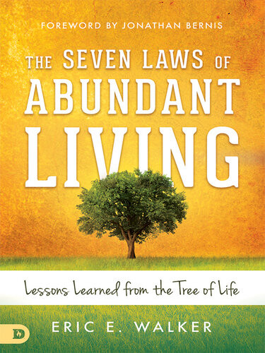 The Seven Laws Of Abundant Living Lessons Learned From The Tree Of Life Eric Walker