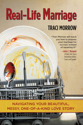 Reallife Marriage Navigating Your Beautiful Messy Oneofakind Love Story Traci Morrow