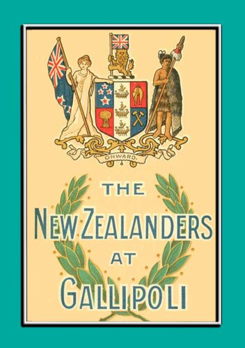The New Zealanders At Gallipolian Account Of The New Zealand Forces During The Gallipoli Campaign Major Fred Waite