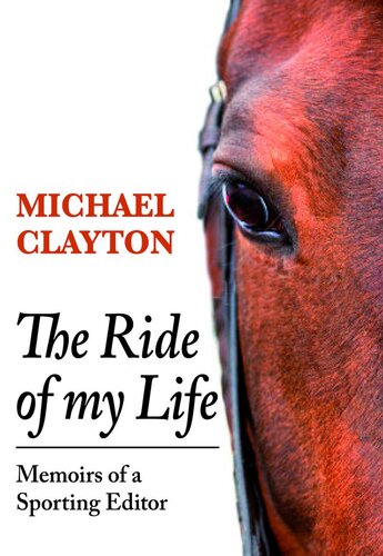 The Ride Of My Life Memoirs Of A Sporting Editor Michael Clayton
